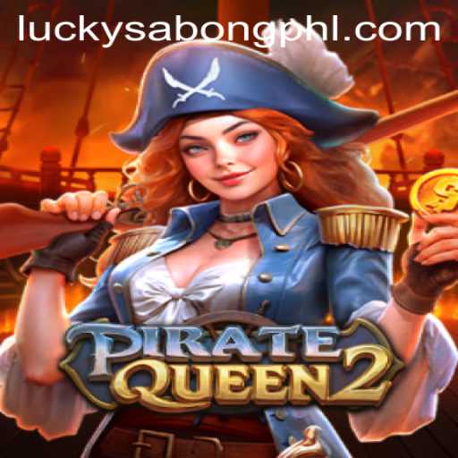 PirateQueen2 and LuckySabong: A Dive into the High Seas of Virtual Adventure